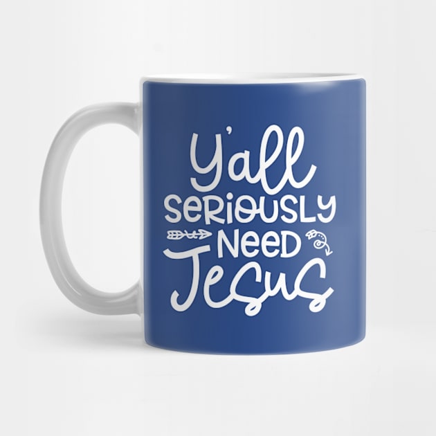 Y'all Seriously Need Jesus Funny Faith by GlimmerDesigns